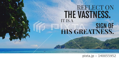 A stunning panoramic view of a tropical island landscape with blue ocean sky. The inspirational black text says "Reflect On The Vastness. It Is A Sign Of His Greatness." A stunning panoramic view of a tropical island landscape with blue ocean sky. The inspirational black text says "Reflect On The Vastness. It Is A Sign Of His Greatness." 140055952
