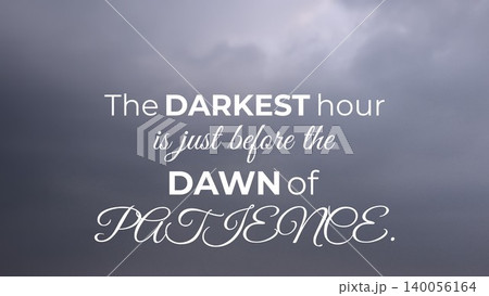 Inspirational quote about endurance and hope stating The darkest hour is just before the DAWN of PATIENCE set against a dramatic dark gray sky background with clouds 140056164