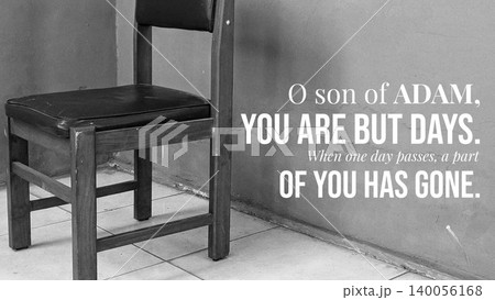 A quote about the fleeting nature of life O son of ADAM YOU ARE BUT DAYS against a black and white background featuring a simple wooden chair and a textured wall emphasizing the passage of time A quote about the fleeting nature of life O son of ADAM YOU ARE BUT DAYS against a black and white background featuring a simple wooden chair and a textured wall emphasizing the passage of time 140056168