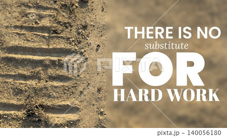 A motivational quote THERE IS NO substitute FOR HARD WORK is split with a close-up of tire tracks in dirt symbolizing effort dedication and the necessity of labor for achieving success. A motivational quote THERE IS NO substitute FOR HARD WORK is split with a close-up of tire tracks in dirt symbolizing effort dedication and the necessity of labor for achieving success. 140056180