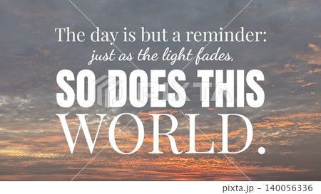 A spiritual and philosophical quote overlay on a vibrant sunrise sky with scattered clouds, reading The day is but a reminder SO DOES THIS WORLD, in white typography. A spiritual and philosophical quote overlay on a vibrant sunrise sky with scattered clouds, reading The day is but a reminder SO DOES THIS WORLD, in white typography. 140056336