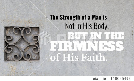 A powerful quote on spiritual strength, set against a weathered gray concrete wall, featuring an ornate iron grille detail., The strength of a man is not in his body, but in the firmness of his faith. A powerful quote on spiritual strength, set against a weathered gray concrete wall, featuring an ornate iron grille detail., The strength of a man is not in his body, but in the firmness of his faith. 140056498