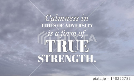 Inspirational quote, Calmness in times of adversity is a form of true strength, displays with classic typography over a cloudy blue sky. This philosophical concept explores life wisdom, inner power, Inspirational quote, Calmness in times of adversity is a form of true strength, displays with classic typography over a cloudy blue sky. This philosophical concept explores life wisdom, inner power, 140235782