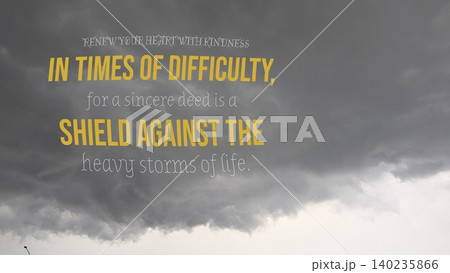Inspirational typography layout features motivational quote text, renew your heart with kindness in times of difficulty for a sincere deed is a shield against the heavy storms of life, on dark Inspirational typography layout features motivational quote text, renew your heart with kindness in times of difficulty for a sincere deed is a shield against the heavy storms of life, on dark 140235866