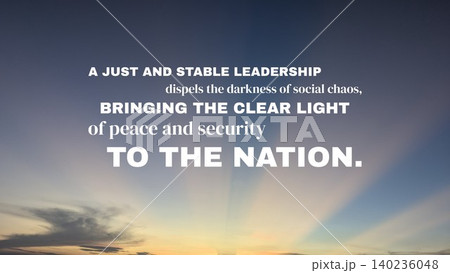Inspirational typographic design displays the full motivational quote, A Just And Stable Leadership Dispels The Darkness Of Social Chaos, Bringing The Clear Light Of Peace And Security To The Nation. Inspirational typographic design displays the full motivational quote, A Just And Stable Leadership Dispels The Darkness Of Social Chaos, Bringing The Clear Light Of Peace And Security To The Nation. 140236048
