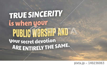 Inspirational typographic design features true sincerity is when your public worship, your secret devotion are entirely the same quote text overlay. Sunrise dramatic cloudy sky background layout Inspirational typographic design features true sincerity is when your public worship, your secret devotion are entirely the same quote text overlay. Sunrise dramatic cloudy sky background layout 140236063