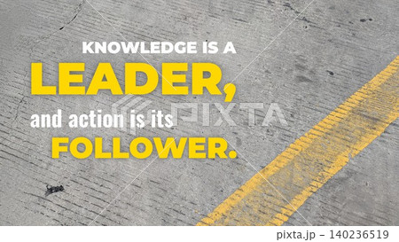 Inspirational typography layout featuring the quote Knowledge is a leader, action is its follower. Horizontal poster design shows bold yellow, white text over a grey concrete road surface with a Inspirational typography layout featuring the quote Knowledge is a leader, action is its follower. Horizontal poster design shows bold yellow, white text over a grey concrete road surface with a 140236519