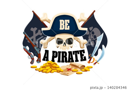 Be a Pirate corsair quote featuring skull in tricorn hat, Jolly Roger flags, swords and treasure map. Cartoon pirate quote with pistols and coins for kids apparel, party prints and sticker packs 140284346