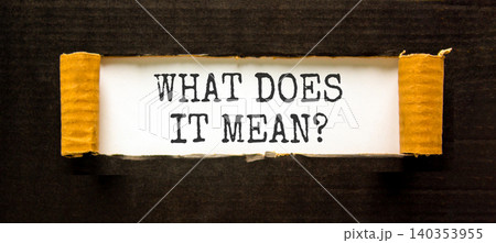 What does it mean words symbol. Concept words What does it mean on beautiful white paper. Beautiful black background. Business What does it mean motivational support concept. Copy space. 140353955