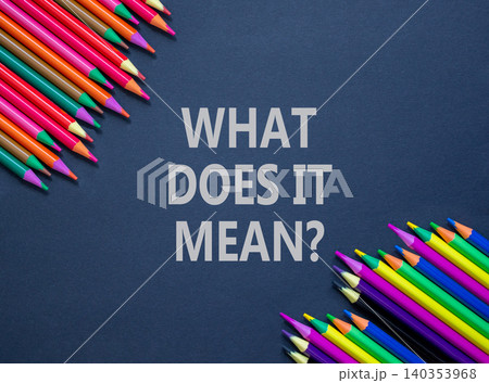 What does it mean words symbol. Concept words What does it mean on beautiful black paper. Beautiful black background. Pencils. Business What does it mean motivational support concept. Copy space. 140353968