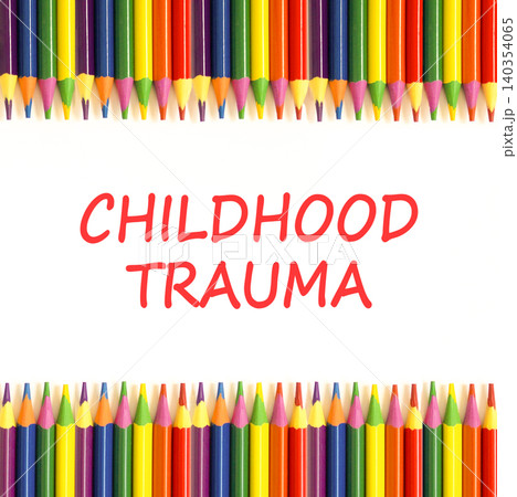 Childhood trauma words symbol. Concept words Childhood trauma on beautiful white paper. Beautiful white background. Colored pencils. Psychological childhood trauma support concept. Copy space. 140354065
