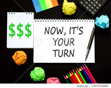 Now it's your turn symbol. Concept words Now it's your turn on beautiful white note. Beautiful black background. Black calculator. Business Now it's your turn motivational support concept. Copy space Now it's your turn symbol. Concept words Now it's your turn on beautiful white note. Beautiful black background. Black calculator. Business Now it's your turn motivational support concept. Copy space 140354066