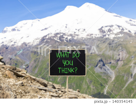 What do you think words symbol. Concept words What do you think on beautiful black blackboard. Beautiful mountain Elbrus background. Business What do you think motivational support concept. Copy space What do you think words symbol. Concept words What do you think on beautiful black blackboard. Beautiful mountain Elbrus background. Business What do you think motivational support concept. Copy space 140354145