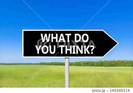 What do you think words symbol. Concept words What do you think on beautiful black road sign. Beautiful blue sky background. Business What do you think motivational support concept. Copy space. What do you think words symbol. Concept words What do you think on beautiful black road sign. Beautiful blue sky background. Business What do you think motivational support concept. Copy space. 140380314