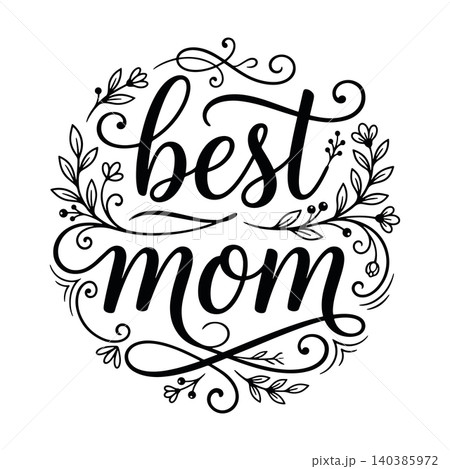 Best Mom hand drawn lettering quote with floral wreath ornament. Mothers Day vector illustration for greeting card, t shirt print, and invitation. Elegant black calligraphy isolated on white 140385972