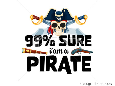 Pirate and corsair quote 99 percent sure I am a pirate. Nautical slogan with skull wearing tricorn hat and red bandana with crossed swords, telescope and flintlock pistol, conveying adventurous spirit Pirate and corsair quote 99 percent sure I am a pirate. Nautical slogan with skull wearing tricorn hat and red bandana with crossed swords, telescope and flintlock pistol, conveying adventurous spirit 140402385
