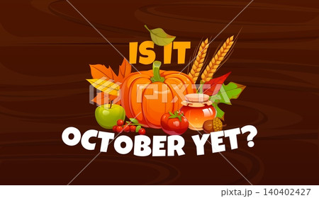 Is it October yet autumn season and Thanksgiving quote. Wooden banner decorated with pumpkins, honey jar, spikelet and leaves. Vector quote for Thanksgiving greetings or seasonal wall art 140402427