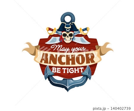 May your anchor be tight, pirate quote with Jolly Roger skull in captain tricorn hat. Caribbean pirate quote with corsair skull and crossed saber swords on ship wooden shield with banner ribbon May your anchor be tight, pirate quote with Jolly Roger skull in captain tricorn hat. Caribbean pirate quote with corsair skull and crossed saber swords on ship wooden shield with banner ribbon 140402739