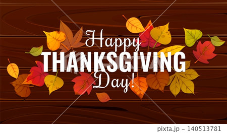 Happy Thanksgiving Day greetings with autumn leaves on wooden background. Thanksgiving Day festive banner for fall season holiday with autumn leaves of maple, oak, birch and elm or acorn tree foliage Happy Thanksgiving Day greetings with autumn leaves on wooden background. Thanksgiving Day festive banner for fall season holiday with autumn leaves of maple, oak, birch and elm or acorn tree foliage 140513781