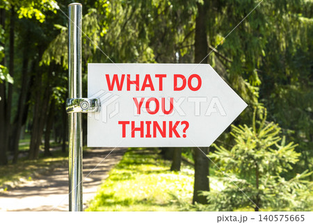 What do you think words symbol. Concept words What do you think on beautiful white road sign. Beautiful green forest background. Business What do you think motivational support concept. Copy space. What do you think words symbol. Concept words What do you think on beautiful white road sign. Beautiful green forest background. Business What do you think motivational support concept. Copy space. 140575665
