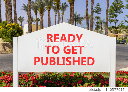 Ready to get published words symbol. Concept words Ready to get published on beautiful white road sign. Beautiful palm trees background. Business ready to get published motivational concept Copy space Ready to get published words symbol. Concept words Ready to get published on beautiful white road sign. Beautiful palm trees background. Business ready to get published motivational concept Copy space 140577015