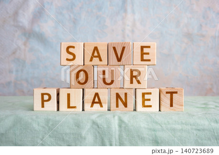 save our planet, motivational phrase made of letters on wooden cubes save our planet, motivational phrase made of letters on wooden cubes 140723689