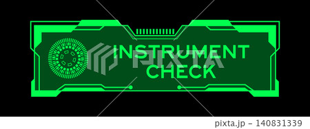 Green color of futuristic hud banner that have word instrument check on user interface screen on black background Green color of futuristic hud banner that have word instrument check on user interface screen on black background 140831339