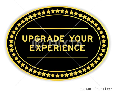 Black and gold color oval label sticker with word upgrade your experience on white background Black and gold color oval label sticker with word upgrade your experience on white background 140831367