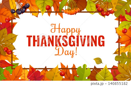 Happy Thanksgiving Day banner with colorful autumn leaves frame. Cartoon orange, red and yellow border with various foliage and berries for seasonal holiday greeting cards and festive family events Happy Thanksgiving Day banner with colorful autumn leaves frame. Cartoon orange, red and yellow border with various foliage and berries for seasonal holiday greeting cards and festive family events 140855182