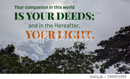 Your companion is your deeds, in the Hereafter, your light. This spiritual quote, set against a bright, cloudy sky seen through dark tree foliage, emphasizes moral actions, divine reward. Your companion is your deeds, in the Hereafter, your light. This spiritual quote, set against a bright, cloudy sky seen through dark tree foliage, emphasizes moral actions, divine reward. 140951095