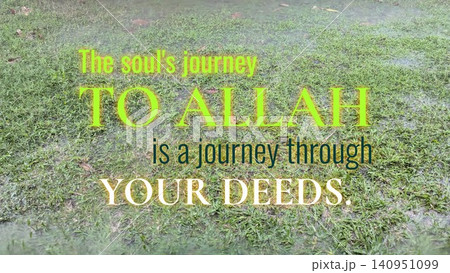 The soul's journey to Allah is a journey through your deeds. This spiritual quote, set against a background of green grass heavily splashed by falling rain, emphasizes moral action, sincerity. 140951099