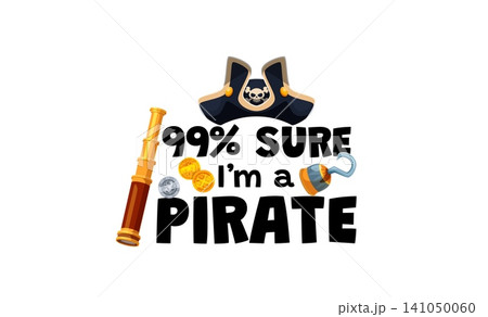 99 percent sure I am a pirate t shirt or kids party quote. Funny pirate quote typography with cartoon tricorn hat, spyglass, pirate hook and gold coins for humorous kids apparel or party merchandise 141050060