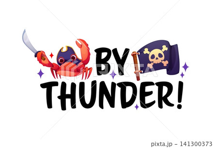 By thunder pirate quote with corsair crab brandishing a sword beside a black Jolly Roger flag with skull and crossbones. Nautical sea adventure phrase or t shirt print with bold BY THUNDER lettering 141300373