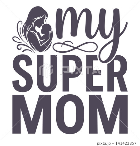My Super Mom inspirational quote typography featuring bold lettering, perfect for motivational t-shirt design My Super Mom inspirational quote typography featuring bold lettering, perfect for motivational t-shirt design 141422857