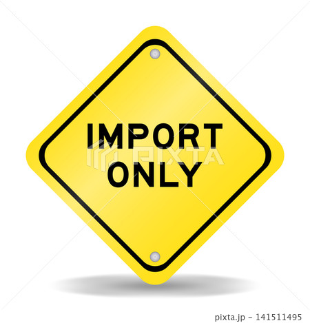 Yellow color transportation sign with word import only on white background 141511495