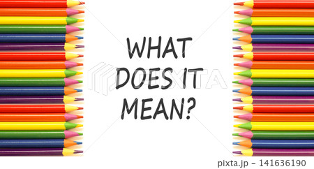 What does it mean symbol. Concept words What does it mean on beautiful white paper. Beautiful white background. Colored pencils. Business What does it mean motivational support concept. Copy space. What does it mean symbol. Concept words What does it mean on beautiful white paper. Beautiful white background. Colored pencils. Business What does it mean motivational support concept. Copy space. 141636190