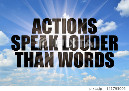 Actions Speak Louder Than Words Concept On Bright Blue Sky With Sun Beams Actions Speak Louder Than Words Concept On Bright Blue Sky With Sun Beams 141795003