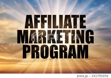 Affiliate Marketing Program Concept On Dramatic Sunset Sky With Sun Rays Affiliate Marketing Program Concept On Dramatic Sunset Sky With Sun Rays 141795056