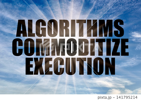 Algorithms Commoditize Execution Concept on Blue Sky with Sun Rays Algorithms Commoditize Execution Concept on Blue Sky with Sun Rays 141795214