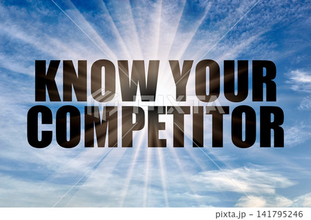 Know your competitor words on a bright blue daytime sky with shining sun rays Know your competitor words on a bright blue daytime sky with shining sun rays 141795246
