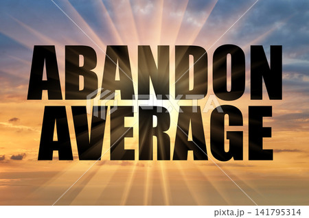 Text Abandon Average On A Background Of A Golden Evening Sky 141795314