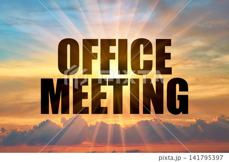 Office meeting words against a beautiful golden evening sky with bright sun rays Office meeting words against a beautiful golden evening sky with bright sun rays 141795397