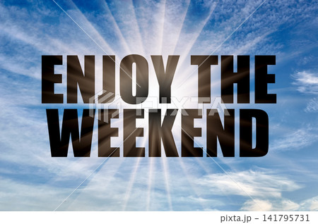 Enjoy The Weekend Concept on Bright Blue Day Sky with Sun Rays Enjoy The Weekend Concept on Bright Blue Day Sky with Sun Rays 141795731