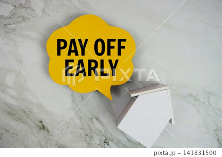 Pay Off Early text written on speed bubble and house model Pay Off Early text written on speed bubble and house model 141831500