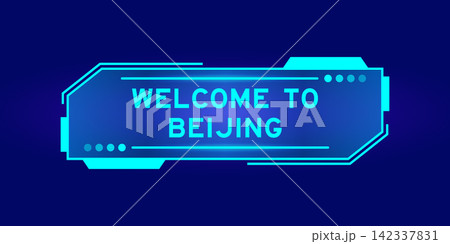 Futuristic hud banner that have word welcome to beijing on user interface screen on blue background Futuristic hud banner that have word welcome to beijing on user interface screen on blue background 142337831