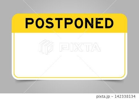 Label banner that have yellow headline with word postponed and white copy space, on gray background Label banner that have yellow headline with word postponed and white copy space, on gray background 142338134