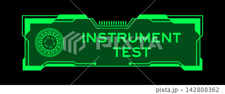 Green color of futuristic hud banner that have word instrument test on user interface screen on black background Green color of futuristic hud banner that have word instrument test on user interface screen on black background 142808362