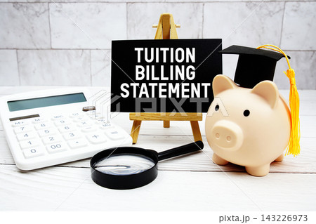 Tuition Billing Statement text with mortarboard, piggy bank, calculator, magnifying glass Tuition Billing Statement text with mortarboard, piggy bank, calculator, magnifying glass 143226973