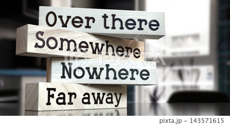 Over there, somewhere, nowhere, far away - words on wooden blocks - 3D illustration Over there, somewhere, nowhere, far away - words on wooden blocks - 3D illustration 143571615