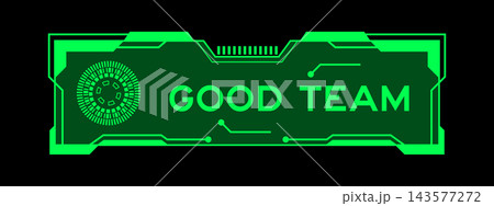 Green futuristic hud banner that have word good team on user interface screen on black background Green futuristic hud banner that have word good team on user interface screen on black background 143577272